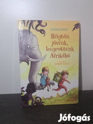 Oliver Scherz: Rögtön jövünk, leugrottunk Afrikába!