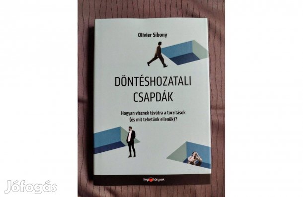 Olivier Sibony Döntéshozatali csapdák - Hogyan visznek tévútra a torzí