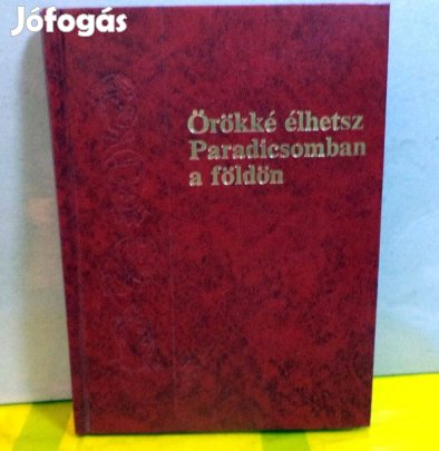 Örökké élhetsz Paradicsomban a földön