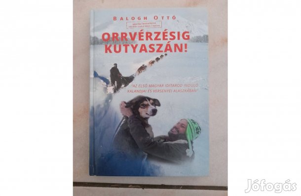 Orrvérzésig kutyaszán! könyv Balogh Ottó Alaszkai kaland