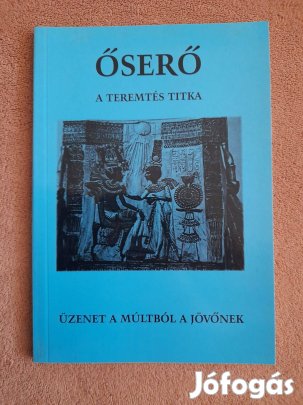 Őserő A teremtés titka Üzenet a múltból a jövőnek
