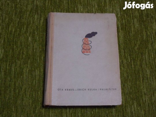 Ota Kraus - Erich Kulka: Halálgyár (az Auschwitzi lakatosok)