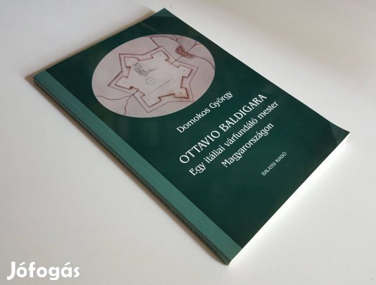 Ottavio Baldigara itáliai várfundáló mester Magyarországon Domokos Gy