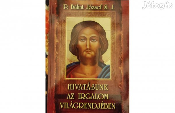 P. Bálint József S. J. Hivatásunk az irgalom világrendjében című könyv