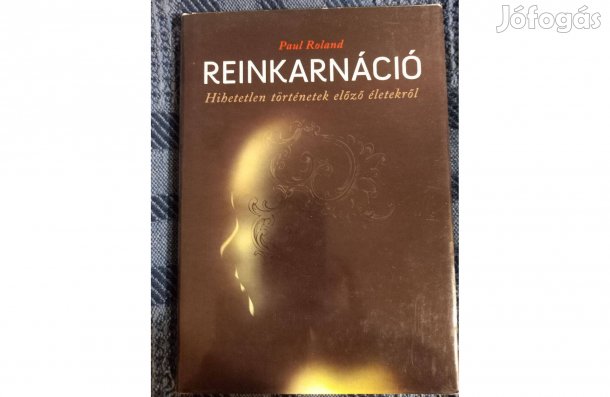 P. Roland: Reinkarnáció.Hihetetlen történetek előző életekről. c.eladó