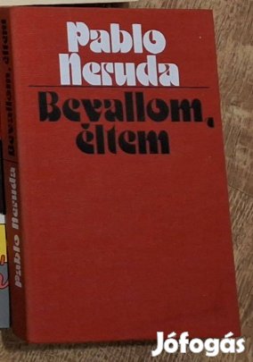 Pablo Neruda : Bevallom, éltem