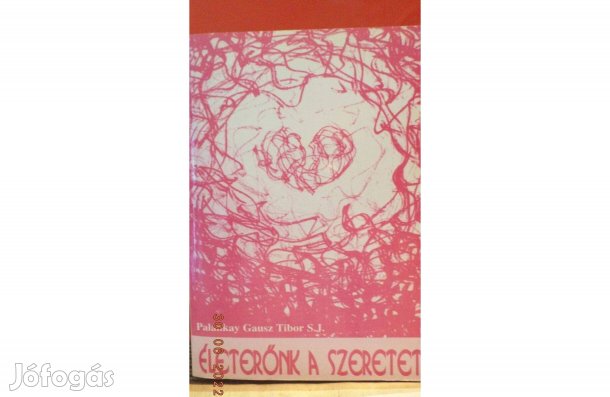Palánkay Gausz Tibor S.J. Életerőnk a szeretet