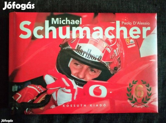 Paolo D'Alessio Michael Schumacher Kossuth Kiadó, 2003 Sok Mást Is