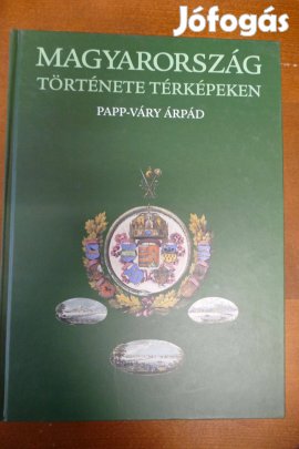 Papp-Váry Árpád : Magyarország története térképeken