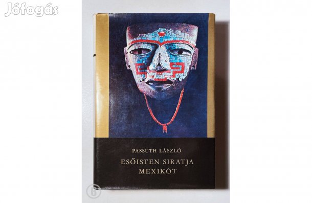 Passuth László: Esőisten siratja Mexikót - - - (Csak személyesen!)