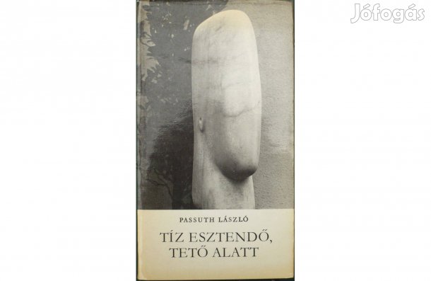 Passuth László: Tíz esztendő, tető alatt