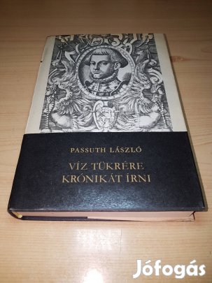 Passuth László - Víz tükrére krónikát írni