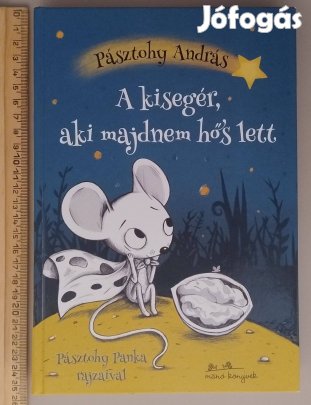 Pásztohy Balázs: A kisegér, aki majdnem hős lett (Pásztohy Panka rajz)