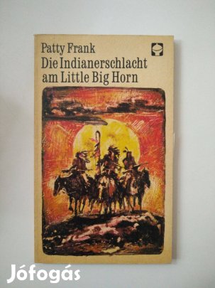Patty Frank - Die Indianerschlacht am Little Big Horn
