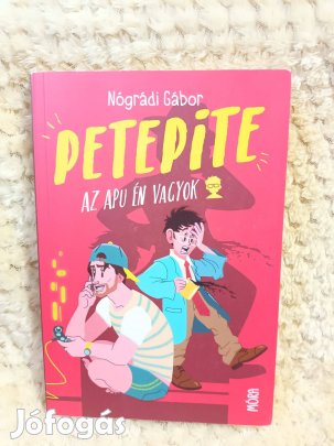 Petepite - Az apu én vagyok - Nógrádi Gábor - Móra Könyvkiadó