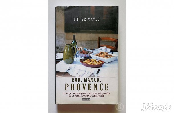 Peter Mayle: Bor, mámor, Provence - - - (Csak személyesen!)