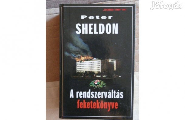 Peter Sheldon A rendszerváltás feketekönyve ("Szigorúan titkos" volt)