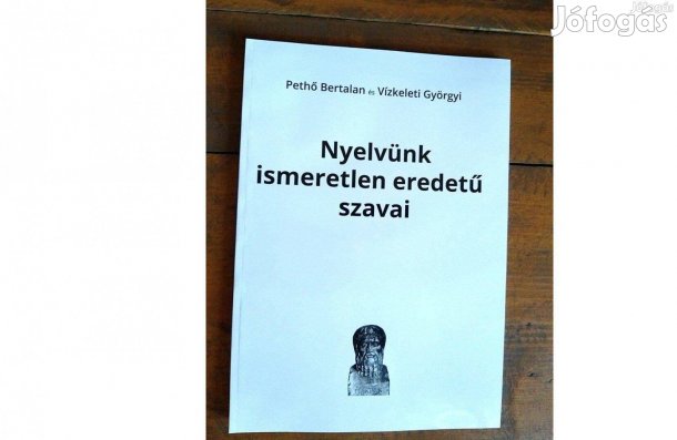 Pethő Bertalan és Vízkeleti Györgyi Nyelvünk ismeretlen eredetű szavai