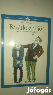 Phyllis M. Shaw Barátkozni jó! Hogyan küzdjük le gátlásainkat?