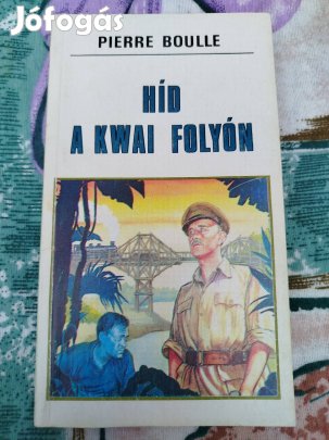 Pierre Boulle - Híd a Kwai folyón