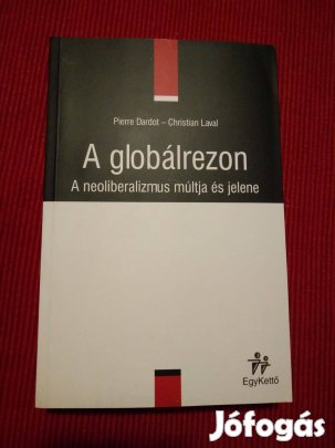 Pierre Dardot - Christian Laval A globálrezon A neoliberalizmus mú