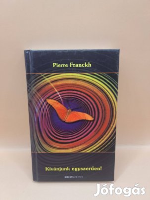 Pierre Franckh: Kívánjunk egyszerűen!