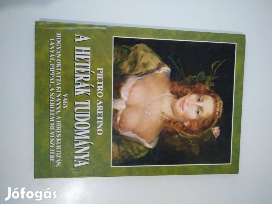 Pietro Aretino - A hetérák tudománya Vagy hogyan oktatta ki Nanna