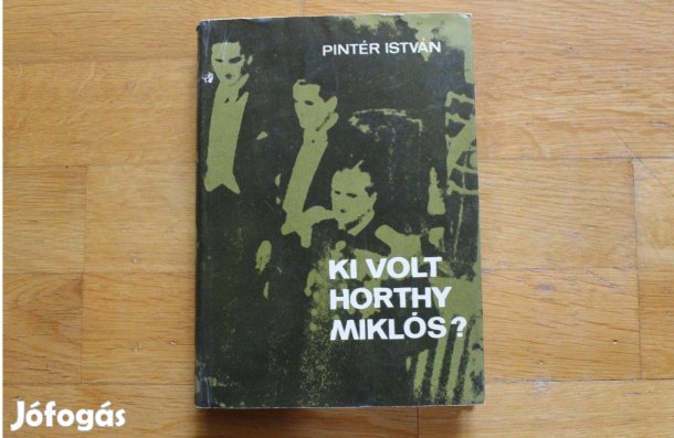 Pintér István - Ki volt Horthy Miklós?