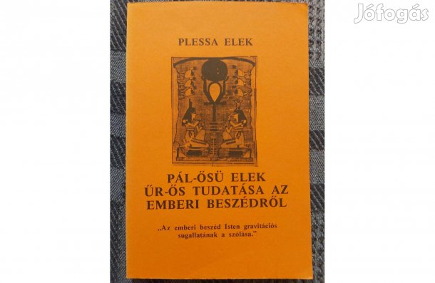 Plessa Elek_Pál-ősü Elek űr-ős tudatása az emberi beszédről. eladó