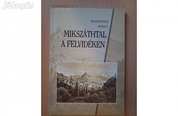 Praznovszky Mihály : Mikszáthtal a felvidéken