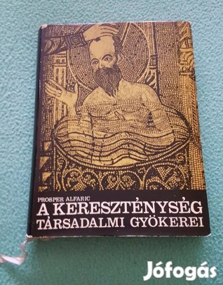 Prosper Alfaric: A kereszténység társadalmi gyökerei könyv