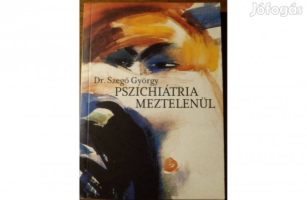Pszichiátria meztelenül Dr. Szegő György