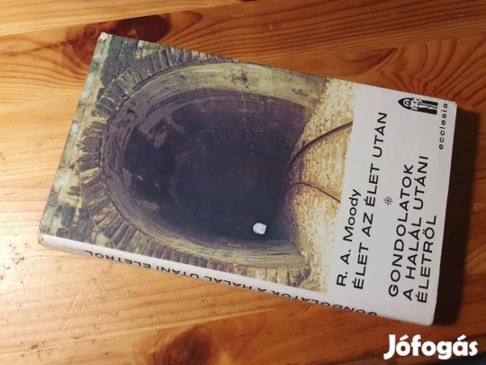 R.A.Moody: Élet az élet után -Gondolatok a halál utáni életről