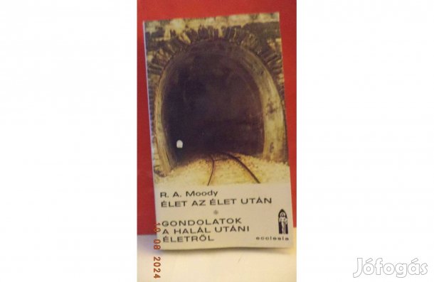 R.A. Moody: Élet az élet után - Gondolatok a halál utáni életről