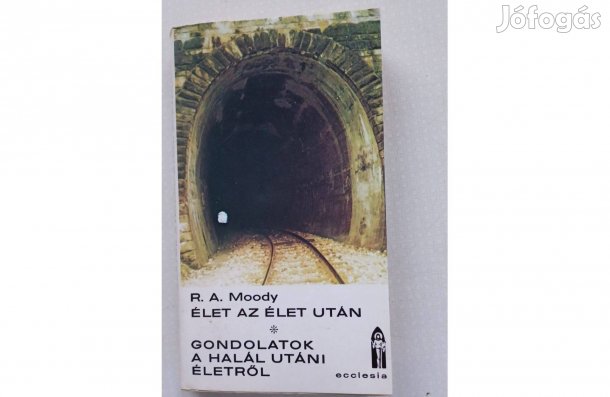 R. A Moody Élet az élet után Gondolatok a halál utáni életről