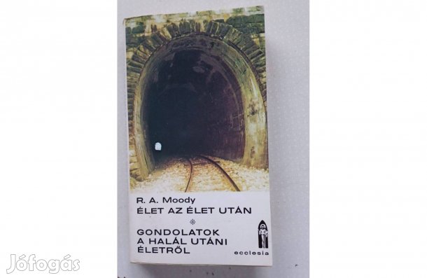 R. A Moody Élet az élet után Gondolatok a halál utáni életről