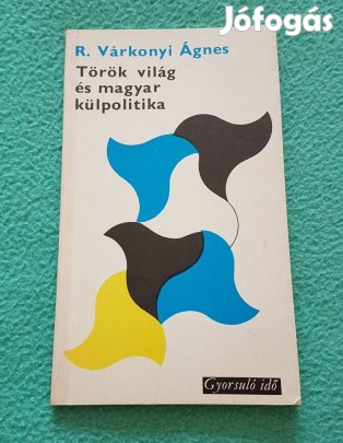 R. Várkonyi Ágnes: Török világ és magyar külpolitika könyv