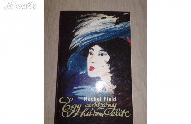 Rachel Field: Egy asszony három élete