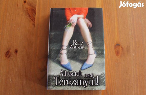 Rácz Zsuzsa - Állítsátok meg Terézanyut!