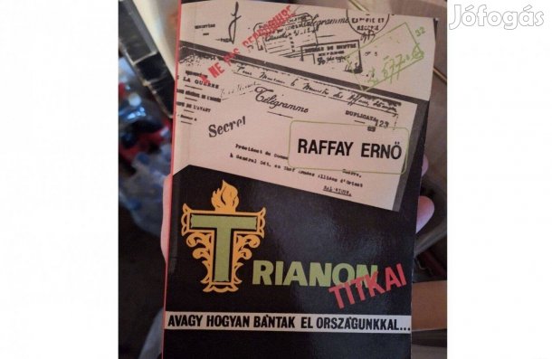 Raffay Ernő Trianon titkai, avagy hogyan bántak el országunkkal