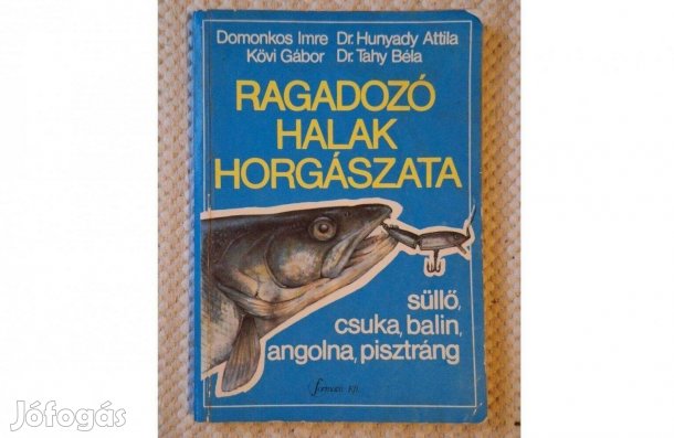 Ragadozó halak horgászata-Domonkos Imre,Hunyady Attila,Kövi,Tahy
