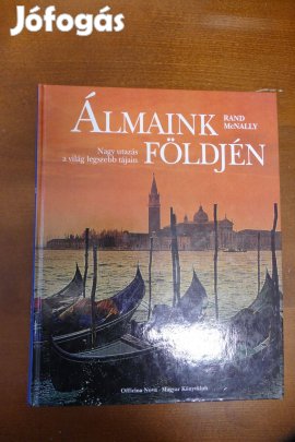 Rand Mcnally Álmaink földjén - Nagy utazás a világ legszebb tájain