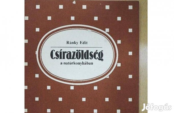 Ránky Edit - Csirazöldség a natur konyhában / csíráztatás