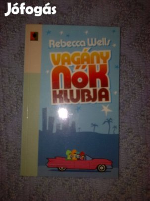 Rebecca Wells - Vagány nők klubja / regény / könyv