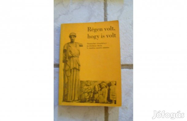 Régen volt, hogy is volt - Történelmi olvasókönyv ált. isk