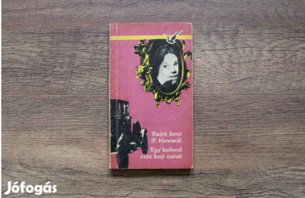 Rejtő Jenő ( P.Howard ) - Egy bolond száz bajt csinál