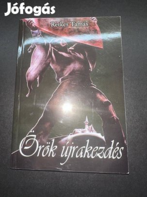 Retkes Tamás - Örök újrakezdés A Budapest védelmében résztvevő hunga