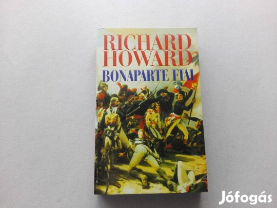 Richard Howard: Bonaparte fiai című könyve jó állapotban eladó!