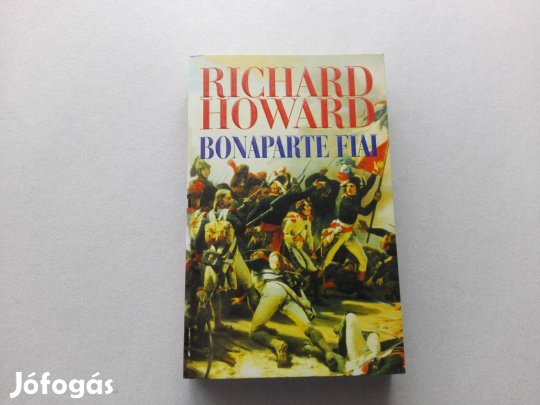 Richard Howard: Bonaparte fiai című könyve jó állapotban eladó!
