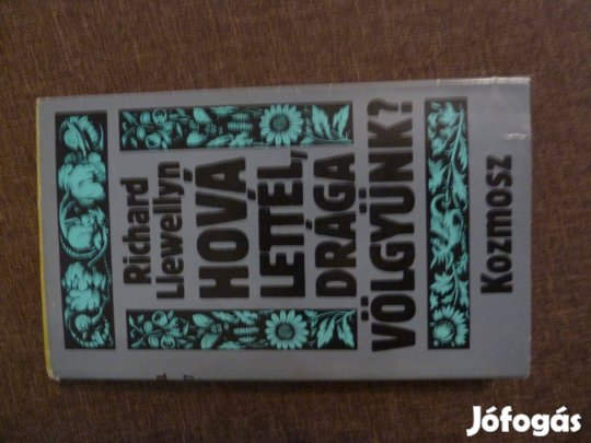 Richard Llewellyn: Hová lettél, drága völgyünk?